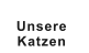 Unsere  Katzen